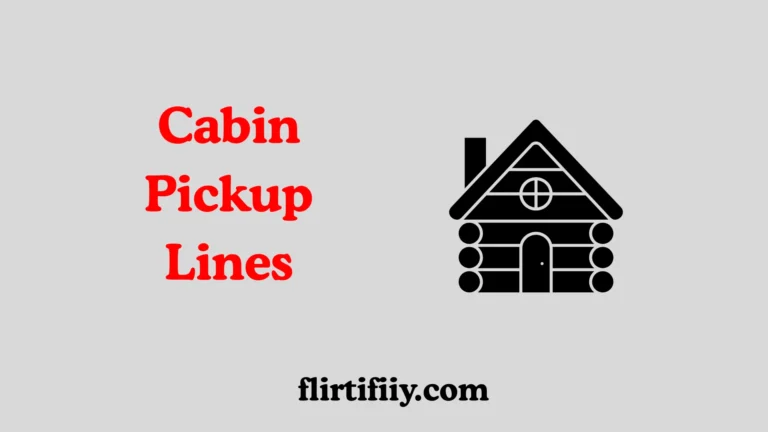 Cabin pickup lines with cozy nature vibes and romantic humor